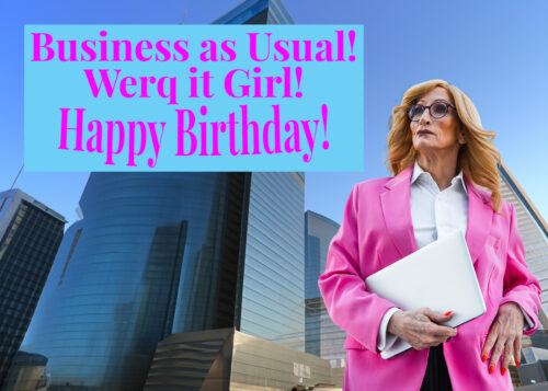 Business as Usual - Werk it Girl - Happy Birthday