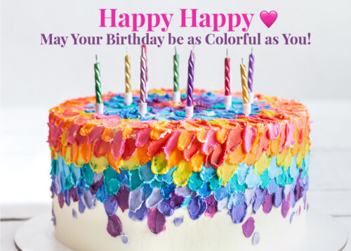 Happy Happy - May Your Birthday be as Colorful as You