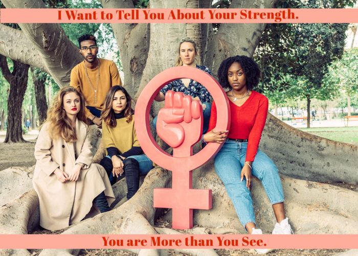 I Want to Tell You about Your Strength - You are More than You See