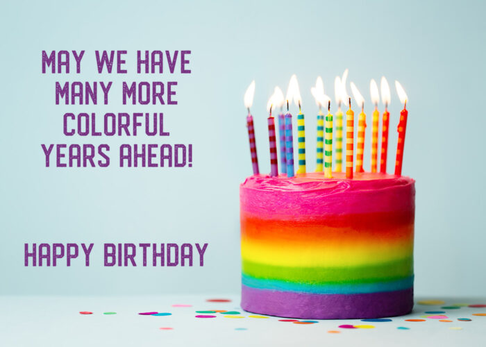 May We Have Many More Colorful Years Ahead - Happy Birthday