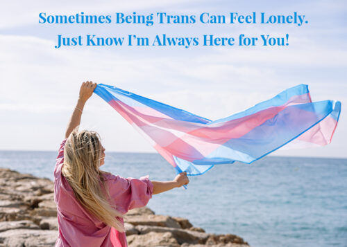 Sometimes Being Trans Can Feel Lonely - Just Know I'm Always Here For You