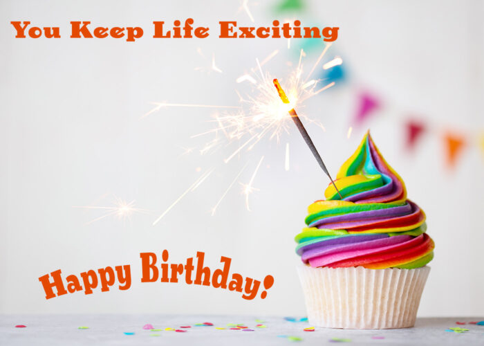 You Keep Life Exciting - Happy Birthday