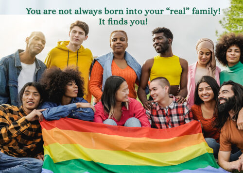 LGBTQ Greeting Card - You are not always born into your real family