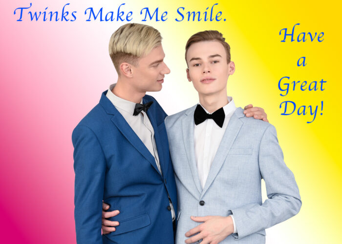 Twinks Make Me Smile - Have a Great Day